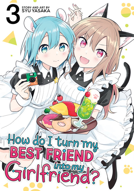 Book cover for How Do I Turn My Best Friend Into My Girlfriend? Vol. 3