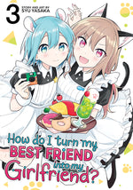 Book cover for How Do I Turn My Best Friend Into My Girlfriend? Vol. 3