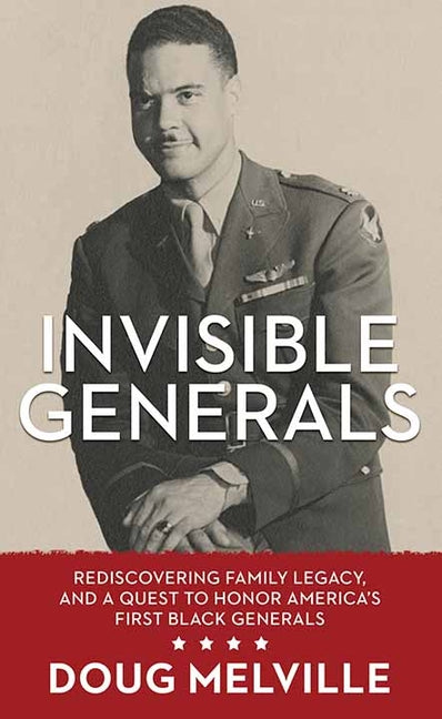Book cover for Invisible Generals: Rediscovering Family Legacy, and a Quest to Honor America's First Black Generals