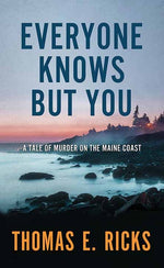 Book cover for Everyone Knows But You: A Tale of Murder on the Maine Coast