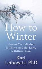 Book cover for How to Winter: Harness Your Mindset to Thrive on Cold, Dark, or Difficult Days