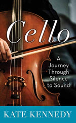 Book cover for Cello: A Journey Through Silence to Sound