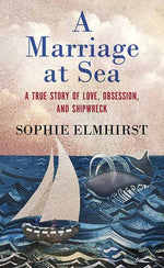 Book cover for Marriage at Sea: A True Story of Love, Obsession, and Shipwreck