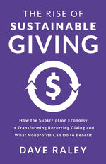 Book cover for Rise of Sustainable Giving: How the Subscription Economy Is Transforming Recurring Giving and What Nonprofits Can Do to Benefit