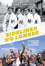 Book cover for Sidelined No Longer: The Untold Story of Women's College Sports