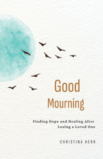 Book cover for Good Mourning: Finding Hope and Healing After Losing a Loved One