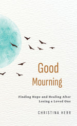 Book cover for Good Mourning: Finding Hope and Healing After Losing a Loved One