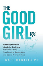 Book cover for Good Girl Rx: Breaking Free From Good Girl Syndrome to Heal Your Body, Transform Your Relationships and Uplevel Your Confidence