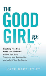 Book cover for Good Girl Rx: Breaking Free From Good Girl Syndrome to Heal Your Body, Transform Your Relationships and Uplevel Your Confidence