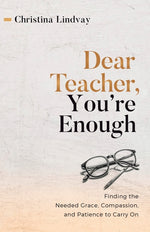 Book cover for Dear Teacher, You're Enough: Finding the Needed Grace, Compassion, and Patience to Carry On