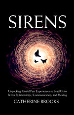 Book cover for Sirens: Unpacking Painful Past Experiences to Lead Us to Better Relationships, Communication, and Healing
