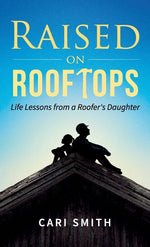 Book cover for Raised on Rooftops: Life Lessons from a Roofer's Daughter