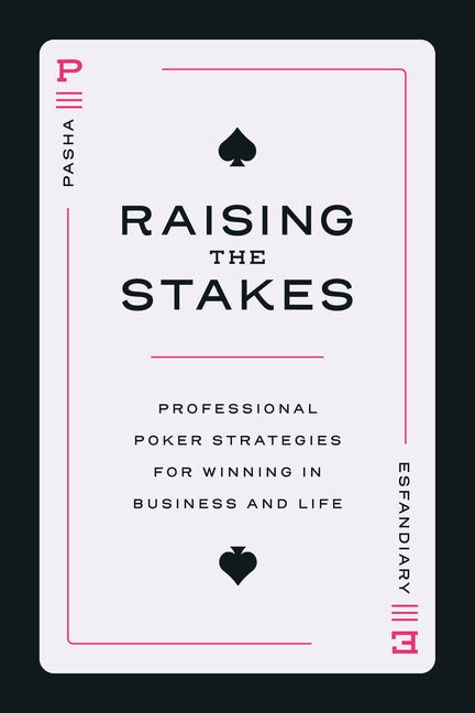 Book cover for Raising the Stakes: Professional Poker Strategies for Winning in Business and Life