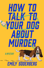 Book cover for How to Talk to Your Dog about Murder: A Mystery