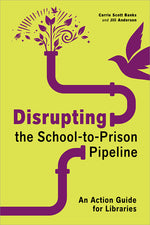 Book cover for Disrupting the School-To-Prison Pipeline: An Action Guide for Libraries