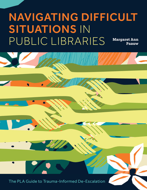 Book cover for Navigating Difficult Situations in Public Libraries: The Pla Guide to Trauma-Informed De-Escalation