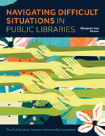 Book cover for Navigating Difficult Situations in Public Libraries: The Pla Guide to Trauma-Informed De-Escalation
