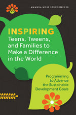 Book cover for Inspiring Teens, Tweens, and Families to Make a Difference in the World: Programming to Advance the Sustainable Development Goals
