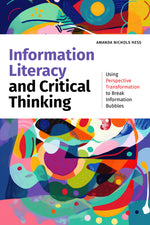 Book cover for Information Literacy and Critical Thinking: Using Perspective Transformation to Break Information Bubbles