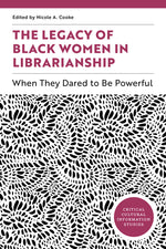 Book cover for Legacy of Black Women in Librarianship: When They Dared to Be Powerful