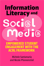 Book cover for Information Literacy and Social Media: Empowered Student Engagement with the Acrl Framework