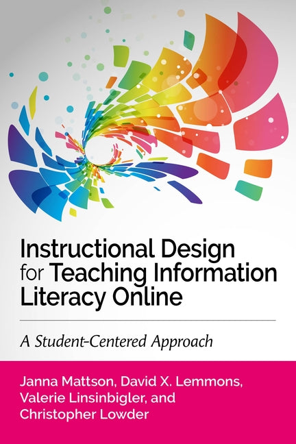 Book cover for Instructional Design for Teaching Information Literacy Online:: A Student-Centered Approach