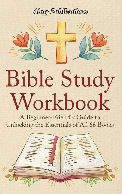 Book cover for Bible Study Workbook: A Beginner-Friendly Guide to Unlocking the Essentials of All 66 Books