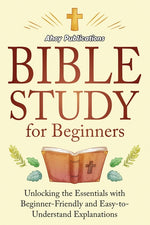 Book cover for Bible Study for Beginners: Unlocking the Essentials with Beginner-Friendly and Easy-to-Understand Explanations