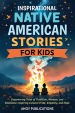 Book cover for Inspirational Native American Stories for Kids: Empowering Tales of Tradition, Wisdom and Resilience-Inspiring Cultural Pride, Empathy and Hope