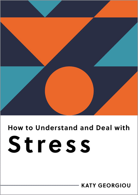 Book cover for How to Understand and Deal with Stress: Everything You Need to Know