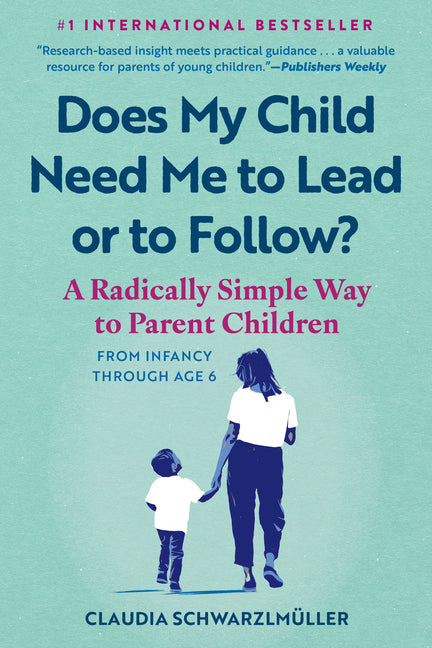 Book cover for Does My Child Need Me to Lead or to Follow?: A Radically Simple Way to Parent Children from Infancy Through Age 6