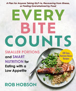 Book cover for Every Bite Counts: Smaller Portions and Smart Nutrition for Eating with a Low Appetite - A Plan for Anyone Taking Glp-1s, Recovering from Illness, or