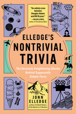 Book cover for Elledge's Nontrivial Trivia: The Seriously Enlightening Stories Behind Supposedly Simple Facts
