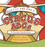 Book cover for Lucy Lu and Kirk's CIRCUS ABCs: A Counting Alphabet Book