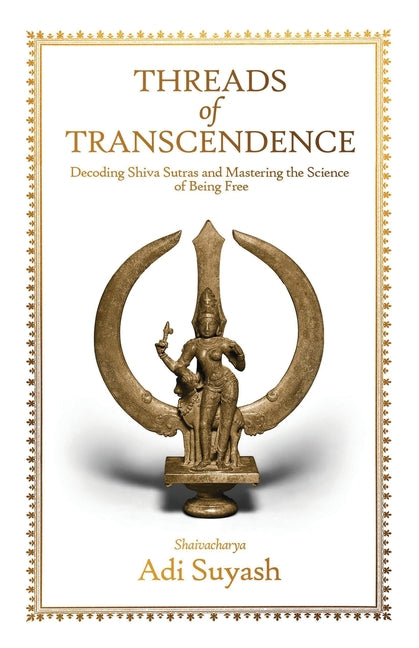 Book cover for Threads of Transcendence: Decoding Shiva Sutras and Mastering the Science of Being Free