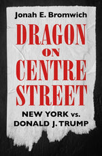 Book cover for Dragon on Centre Street: New York vs. Donald J. Trump