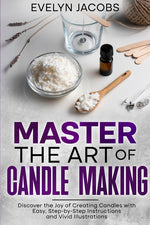 Book cover for Master the Art of Candle Making: Discover the Joy of Creating Candles with Easy, Step-by-Step Instructions and Vivid Illustrations