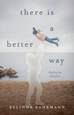 Book cover for There Is a Better Way: Healing the Fatherless