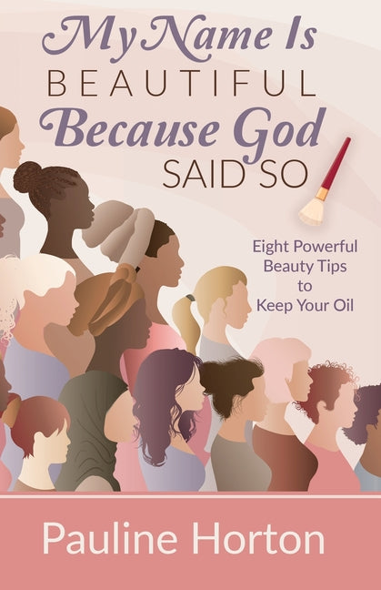 Book cover for My Name Is Beautiful Because God Said So!: Eight Powerful Beauty Tips to Keep Your Oil