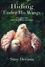 Book cover for Hiding Under His Wings: Like Chicks Hide Under Their Mama Hen's Wings