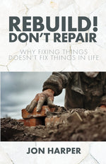 Book cover for Rebuild! Don't Repair: Why Fixing Things Doesn't Fix Things in Life