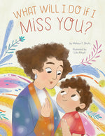 Book cover for What Will I Do If I Miss You?: A Picture Book for Separation Anxiety