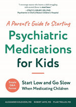 Book cover for Parent's Guide to Starting Psychiatric Medications for Kids: Start Low and Go Slow