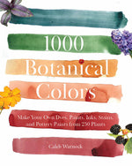 Book cover for 1000 Botanical Colors: Make Your Own Dyes, Paints, Inks, Stains, and Pottery Paints from 250 Plants