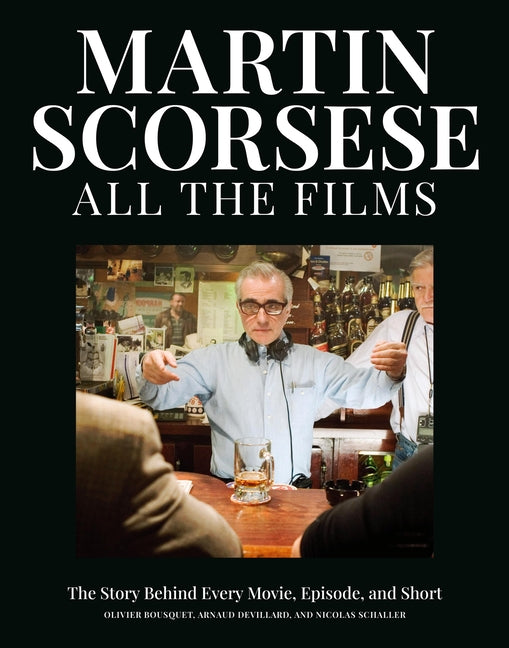 Book cover for Martin Scorsese All the Films: The Story Behind Every Movie, Episode, and Short