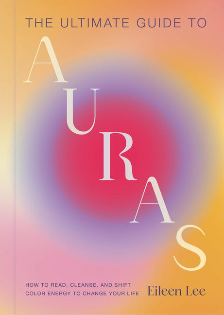 Book cover for Ultimate Guide to Auras: How to Read, Cleanse, and Shift Color Energy to Change Your Life