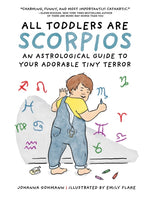Book cover for All Toddlers Are Scorpios: An Astrological Guide to Your Adorable Tiny Terror