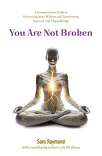 Book cover for You Are Not Broken: A Compassionate Guide to Uncovering Inner Wisdom and Transforming Your Life with Hypnotherapy
