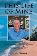 Book cover for This Life of Mine: A true story of a life filled with wealth, defeat, greatness, excitement, false promises, the mob, tragedy, love, and truths.