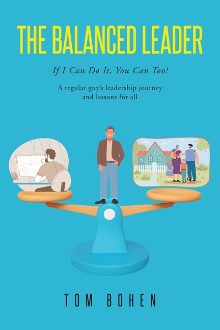 Book cover for Balanced Leader: If I Can Do It, You Can Too! A regular guy's leadership journey and lessons for all